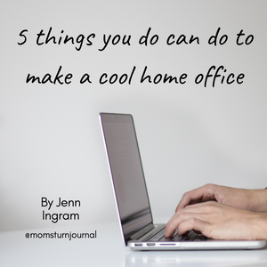 5 Things You Can Do To Make a Cool Home Office