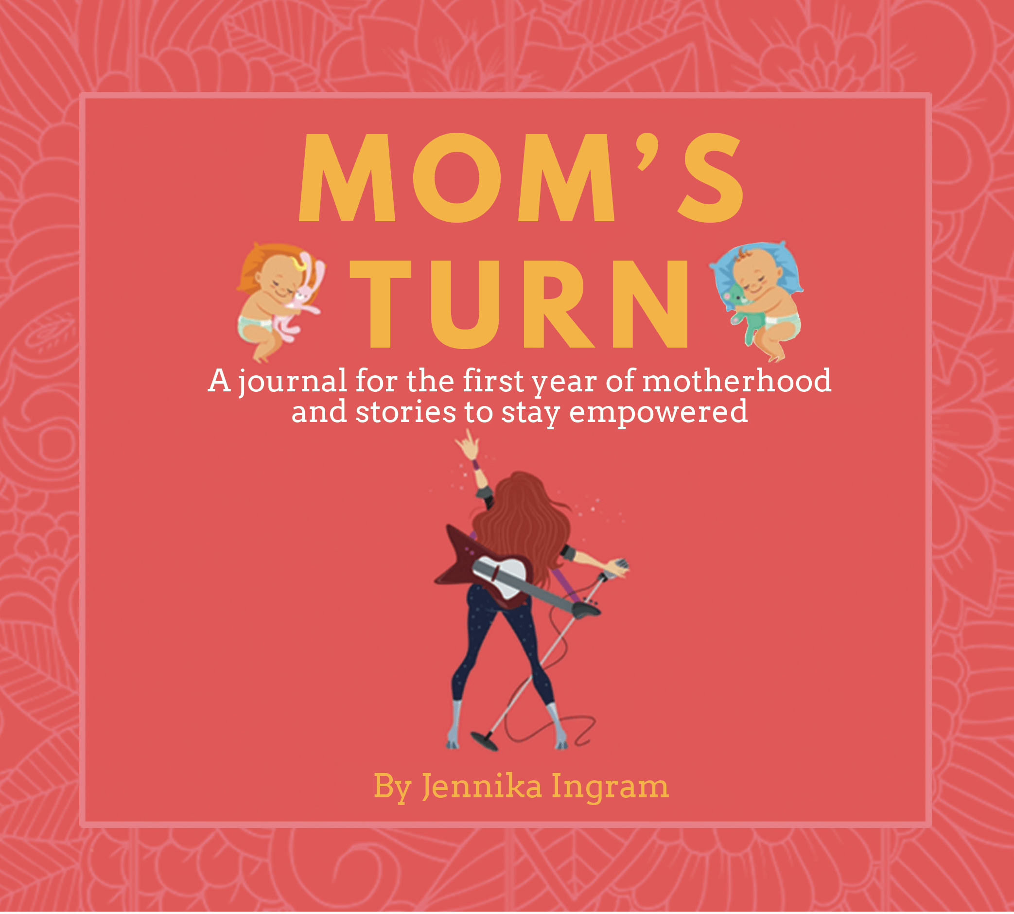 Mom's Turn: A journal for the first year of motherhood and stories to stay empowered